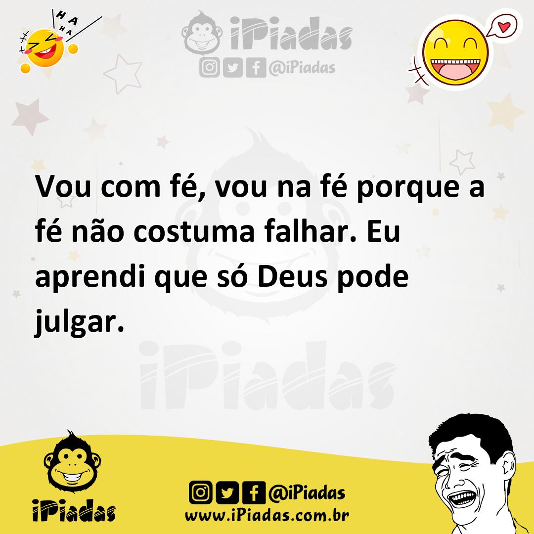 Ilustração de Vou com fé, vou na fé porque a fé não costuma falhar. Eu aprendi que s... no iPiadas