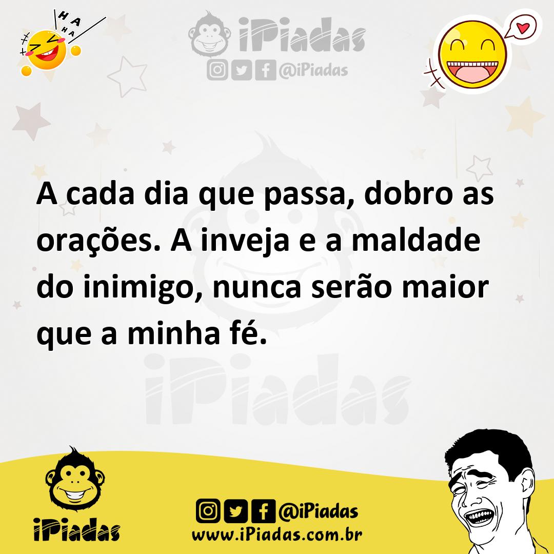 Ilustração de A cada dia que passa, dobro as orações. A inveja e a maldade do inimig... no iPiadas