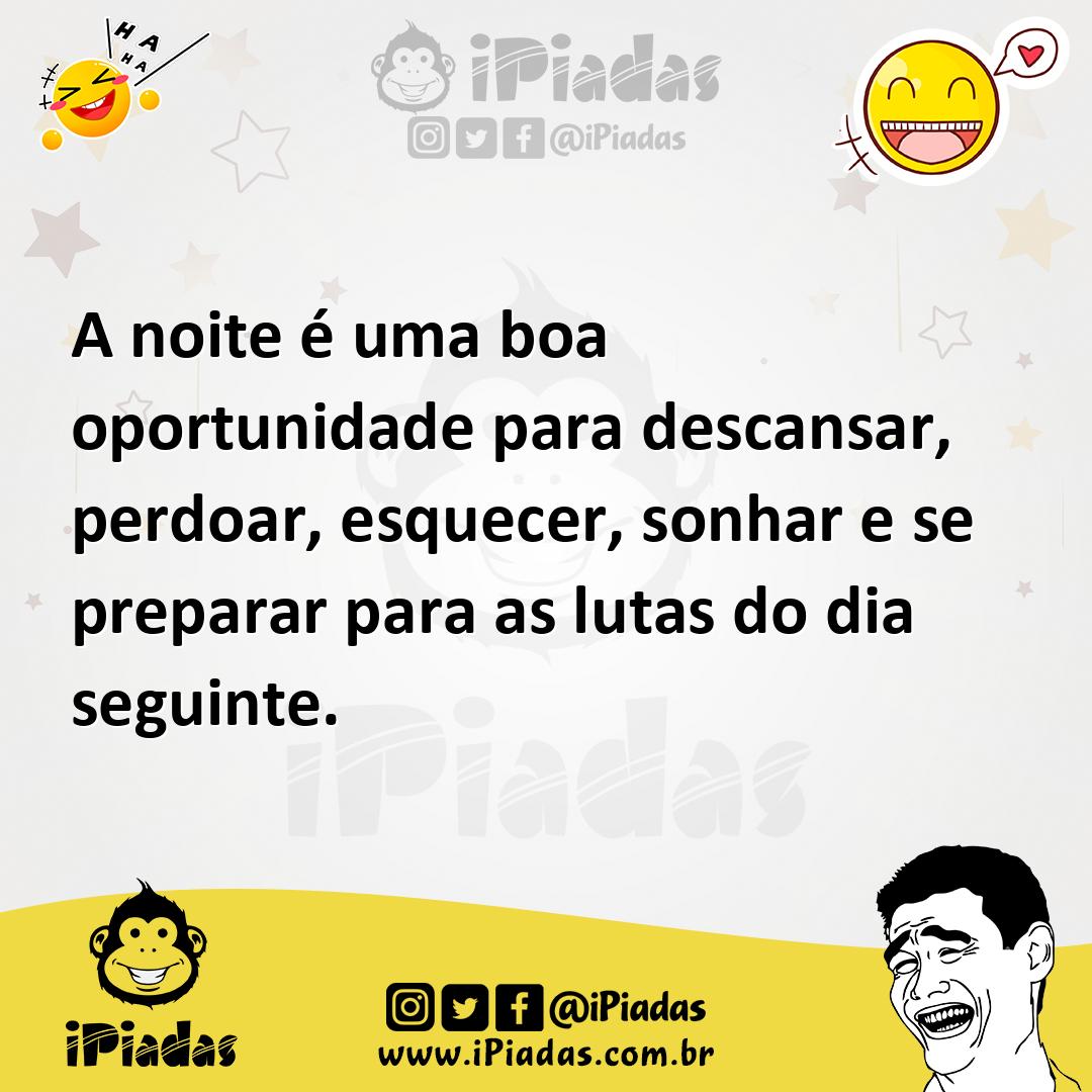 Ilustração de A noite é uma boa oportunidade para descansar, perdoar, esquecer, sonh... no iPiadas