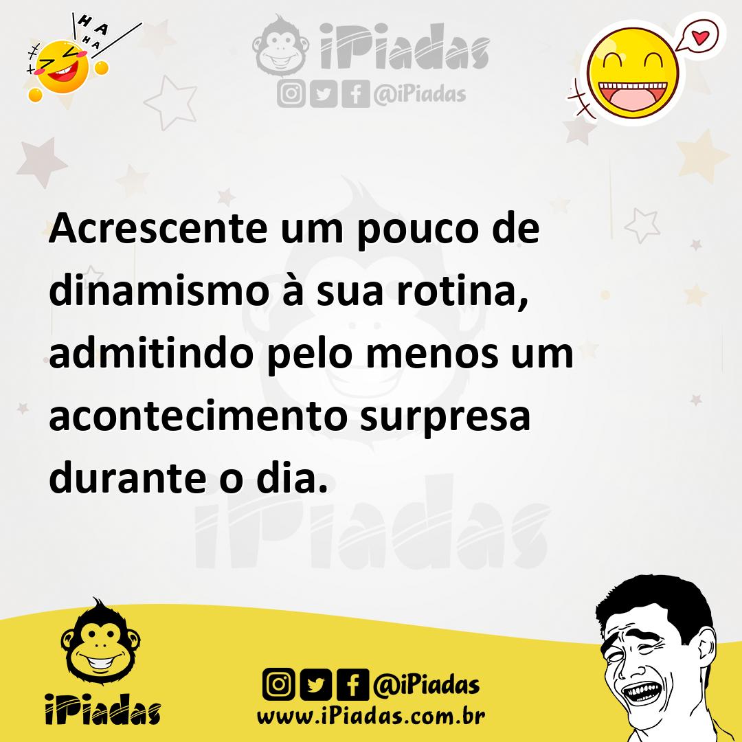 Ilustração de Acrescente um pouco de dinamismo à sua rotina, admitindo pelo menos um... no iPiadas