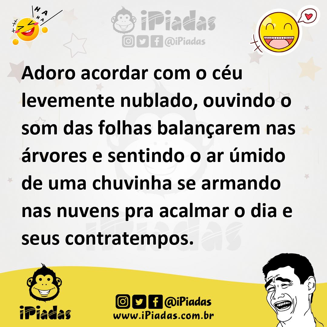 Ilustração de Adoro acordar com o céu levemente nublado, ouvindo o som das folhas ba... no iPiadas