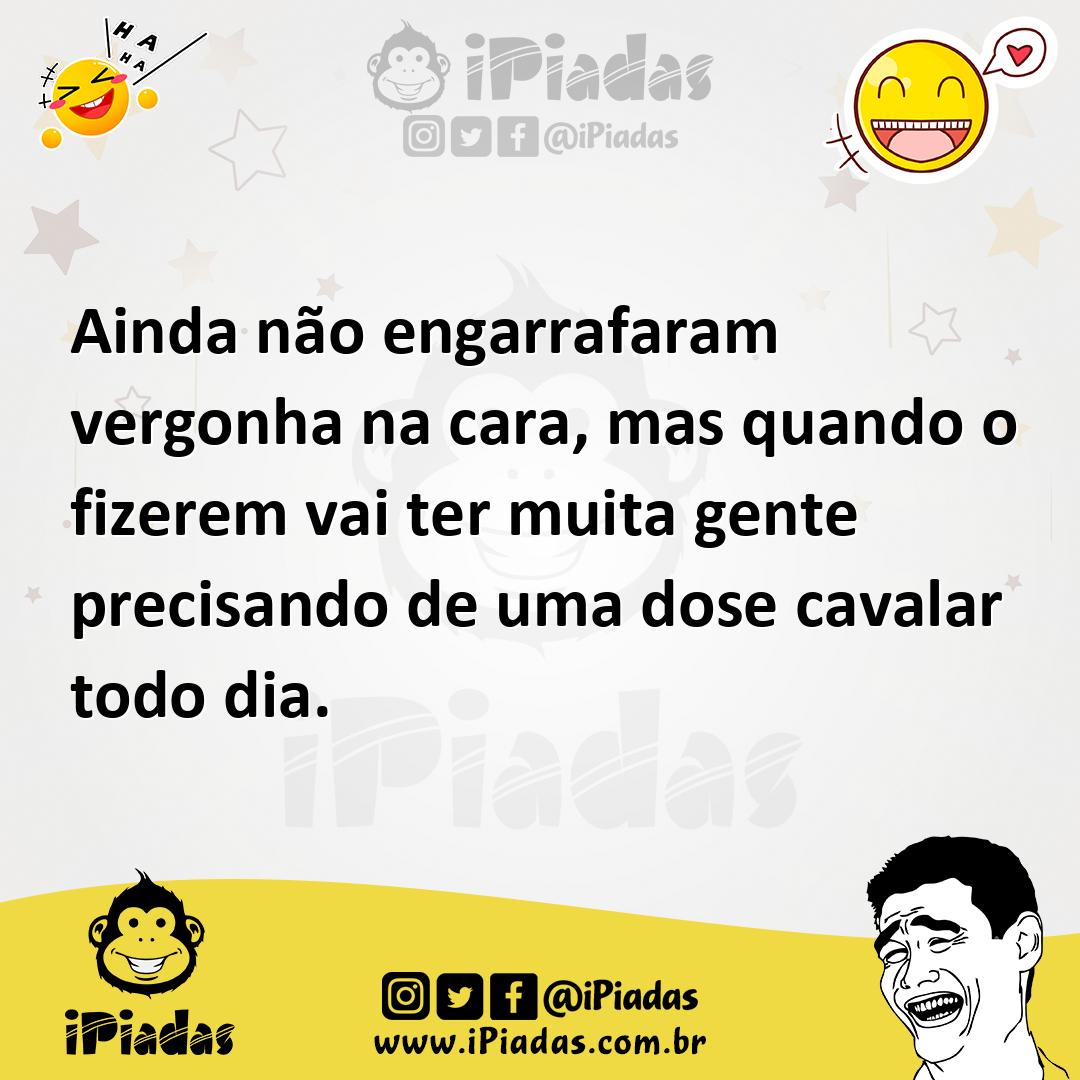 Ilustração de Ainda não engarrafaram vergonha na cara, mas quando o fizerem vai ter... no iPiadas