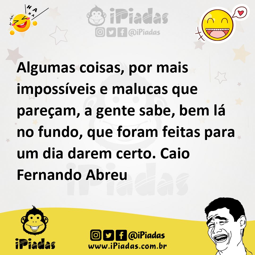 Ilustração de Algumas coisas, por mais impossíveis e malucas que pareçam, a gente sa... no iPiadas