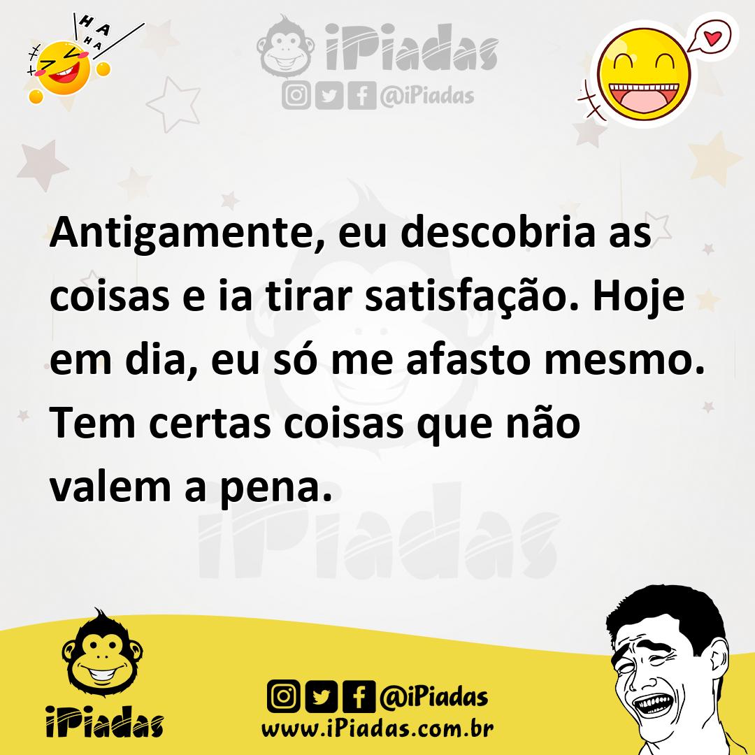 Ilustração de Antigamente, eu descobria as coisas e ia tirar satisfação. Hoje em dia... no iPiadas
