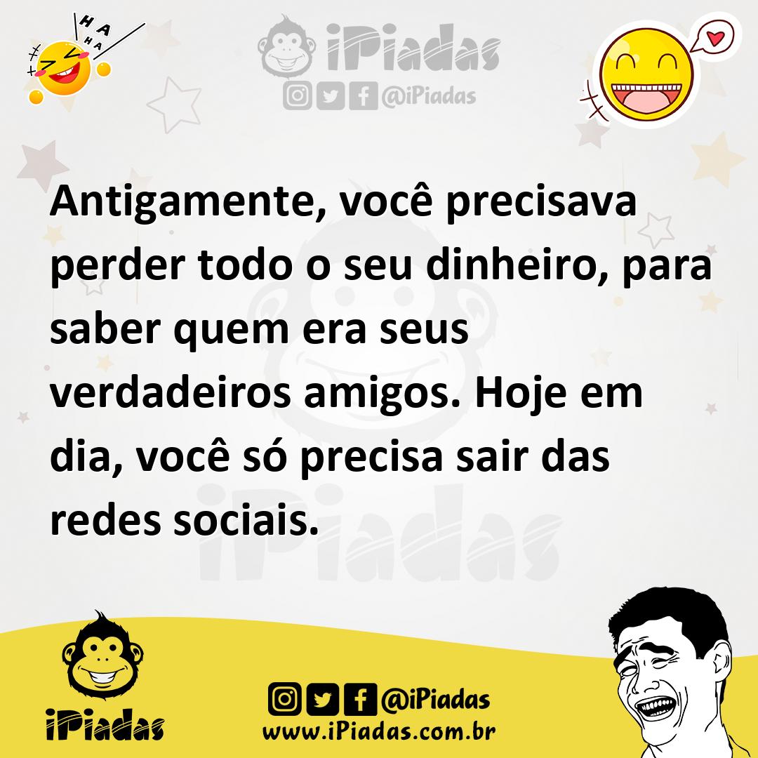 Ilustração de Antigamente, você precisava perder todo o seu dinheiro, para saber que... no iPiadas