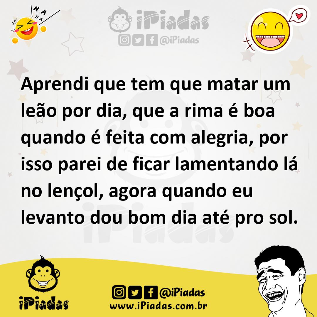 Ilustração de Aprendi que tem que matar um leão por dia, que a rima é boa quando é f... no iPiadas