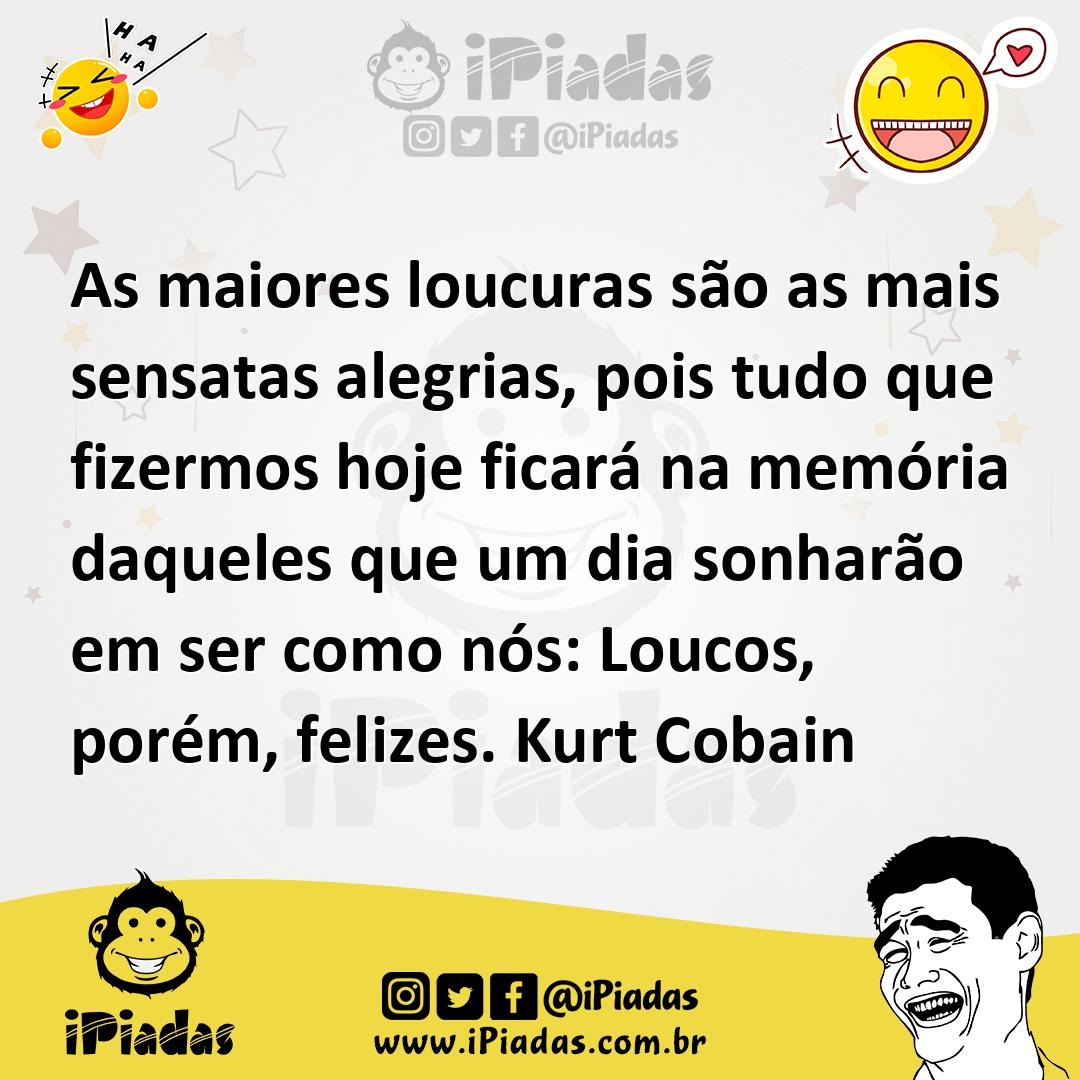 Ilustração de As maiores loucuras são as mais sensatas alegrias, pois tudo que fizer... no iPiadas