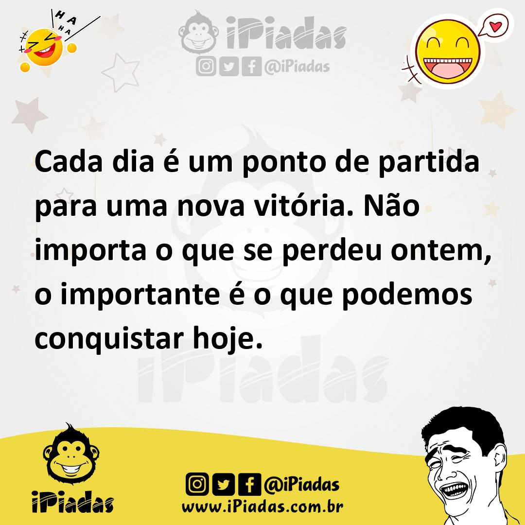 Ilustração de Cada dia é um ponto de partida para uma nova vitória. Não importa o qu... no iPiadas