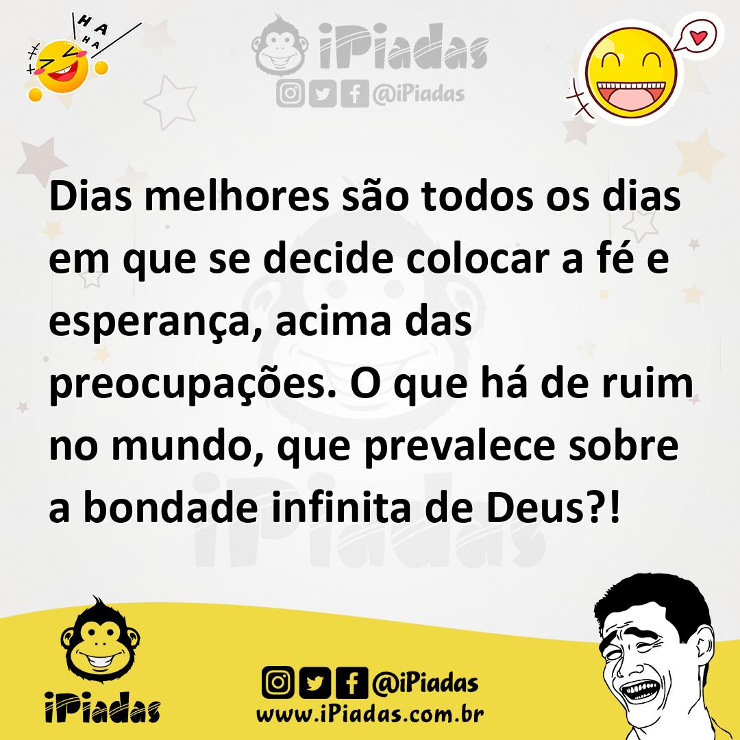Ilustração de Dias melhores são todos os dias em que se decide colocar a fé e espera... no iPiadas