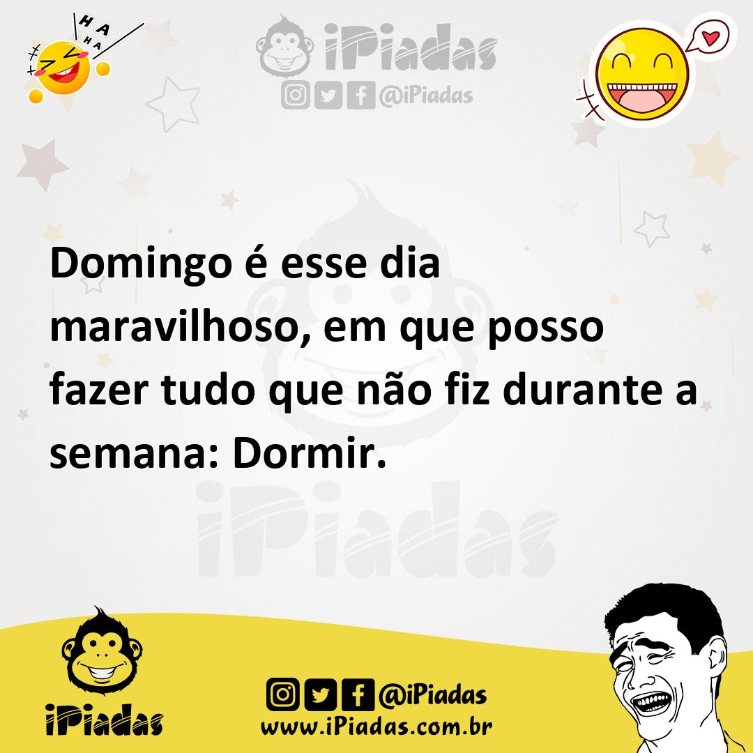 Ilustração de Domingo é esse dia maravilhoso, em que posso fazer tudo que não fiz du... no iPiadas
