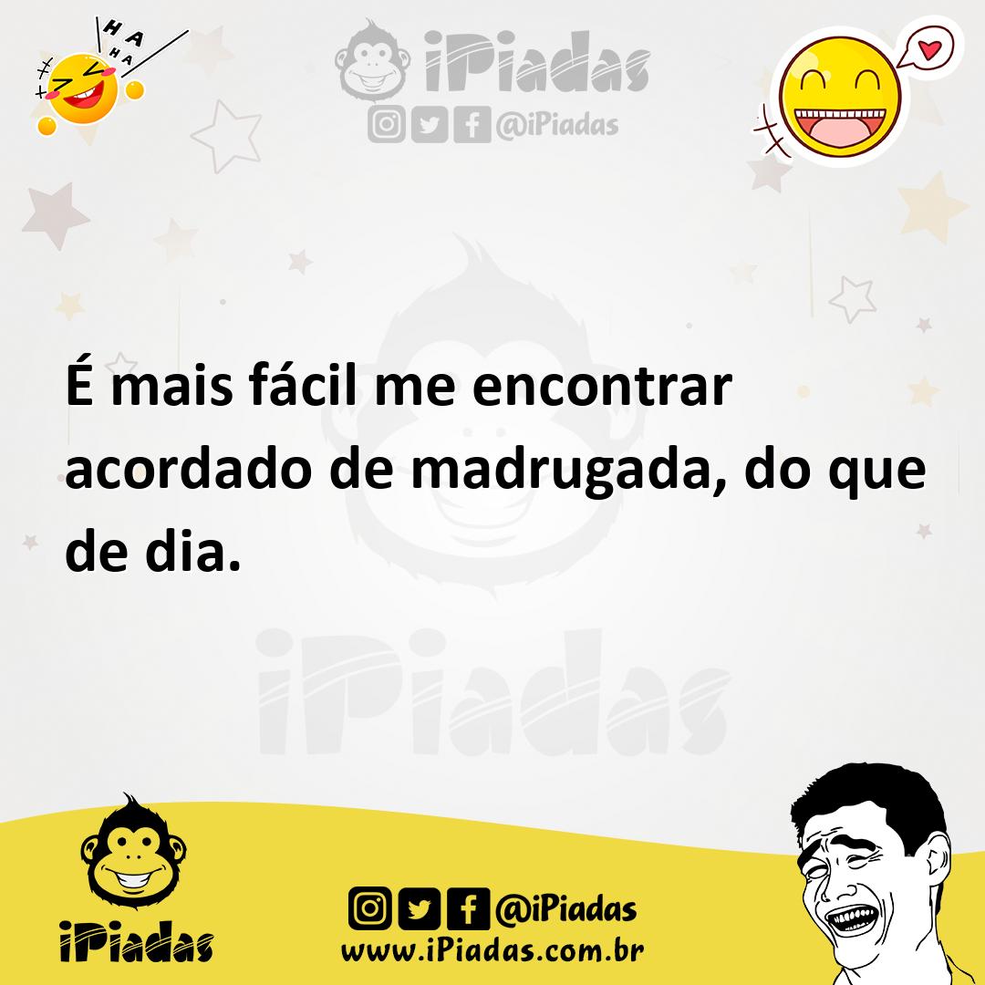 Ilustração de É mais fácil me encontrar acordado de madrugada, do que de dia. no iPiadas