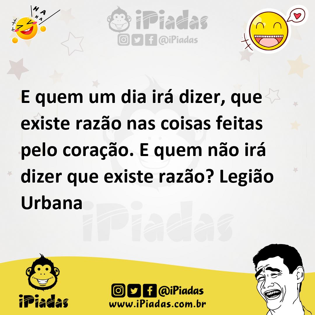 Ilustração de E quem um dia irá dizer, que existe razão nas coisas feitas pelo coraç... no iPiadas
