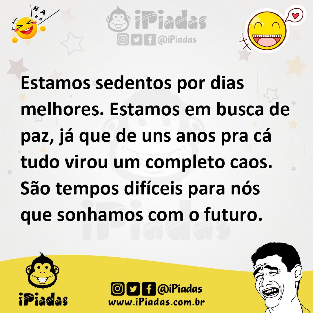 Ilustração de Estamos sedentos por dias melhores. Estamos em busca de paz, já que de... no iPiadas