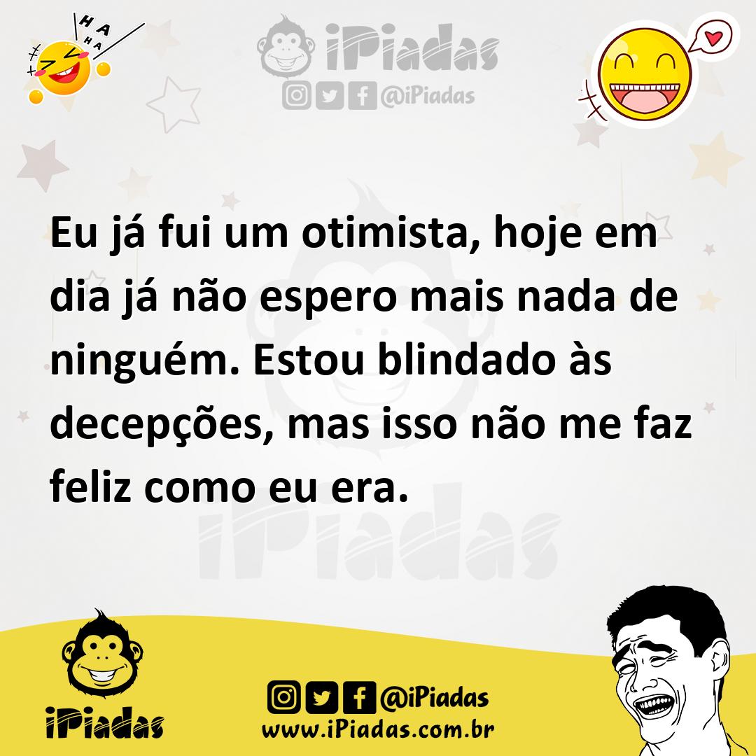 Ilustração de Eu já fui um otimista, hoje em dia já não espero mais nada de ninguém.... no iPiadas