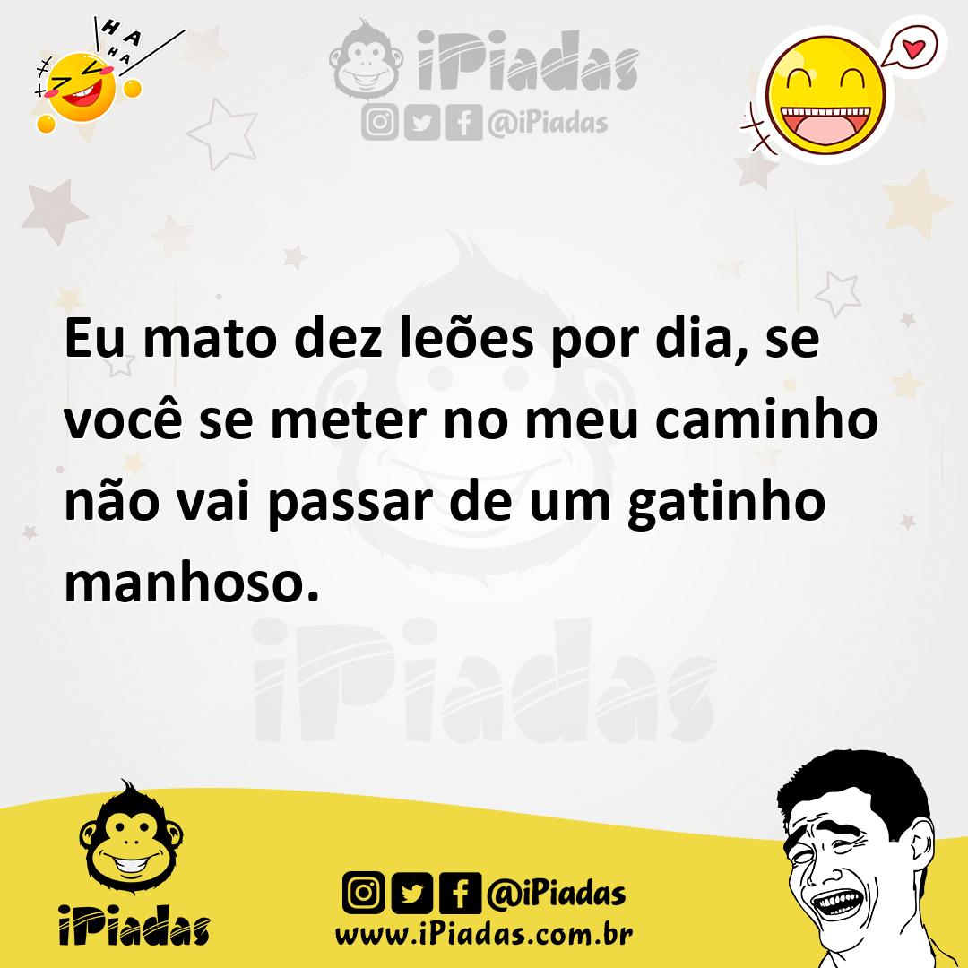 Ilustração de Eu mato dez leões por dia, se você se meter no meu caminho não vai pas... no iPiadas