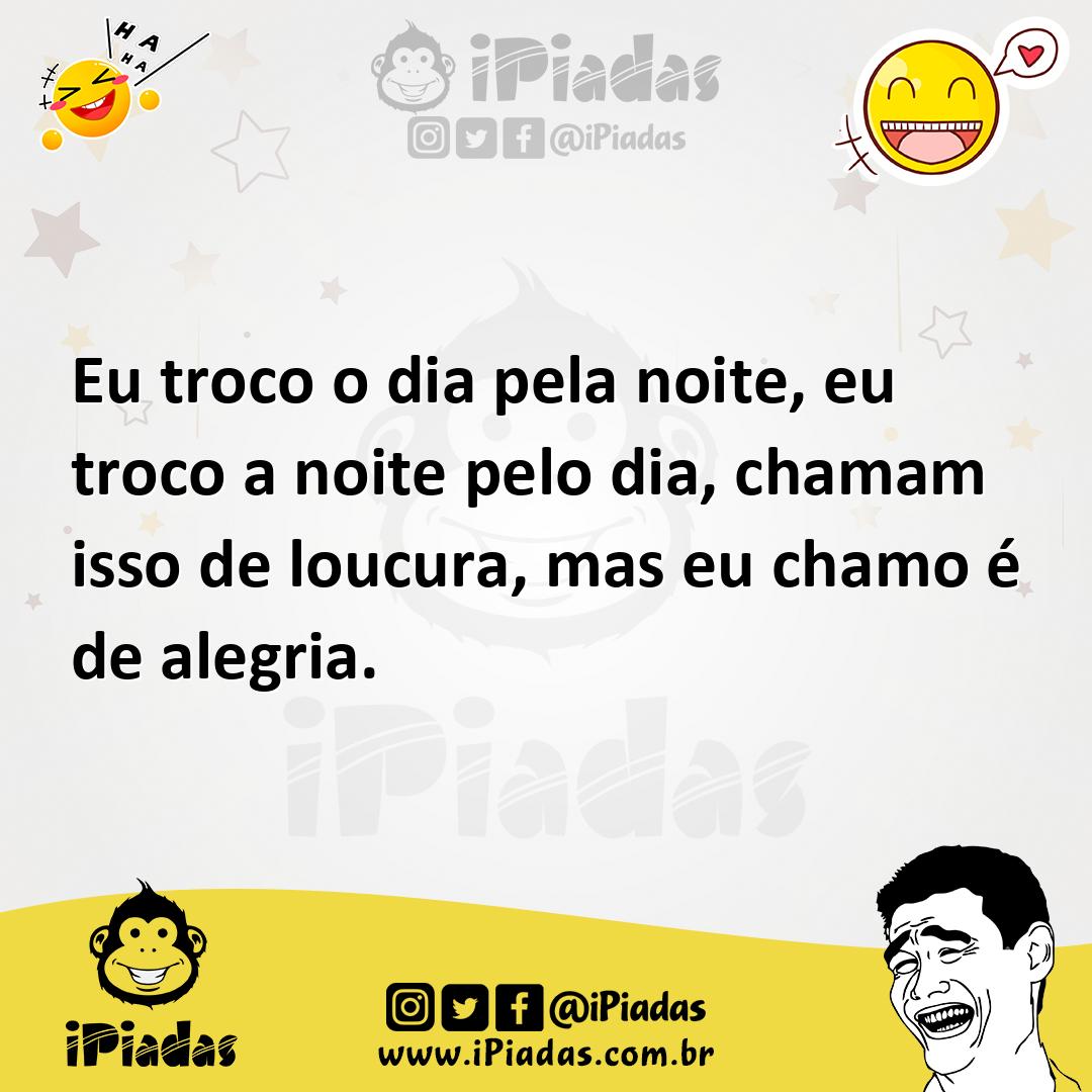 Ilustração de Eu troco o dia pela noite, eu troco a noite pelo dia, chamam isso de l... no iPiadas