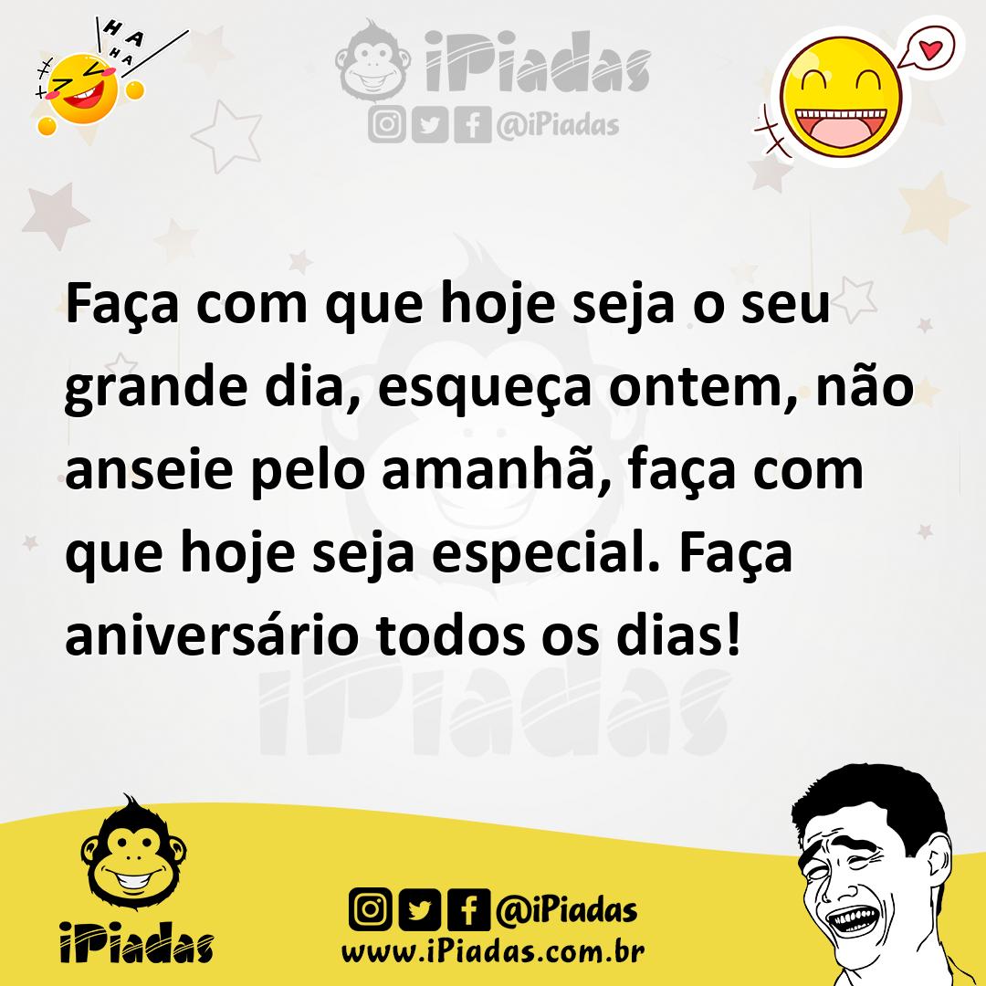 Ilustração de Faça com que hoje seja o seu grande dia, esqueça ontem, não anseie pel... no iPiadas