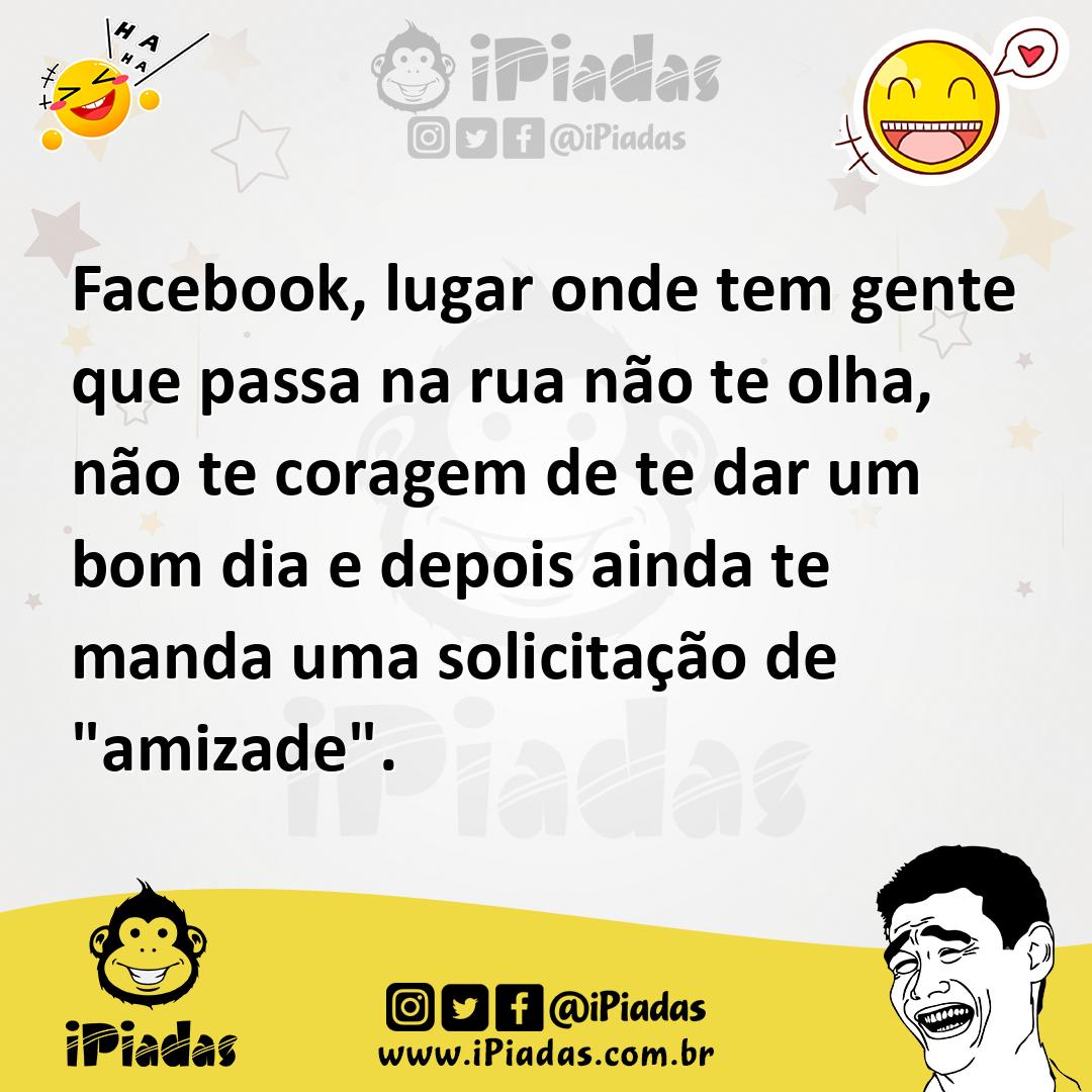 Ilustração de Facebook, lugar onde tem gente que passa na rua não te olha, não te co... no iPiadas
