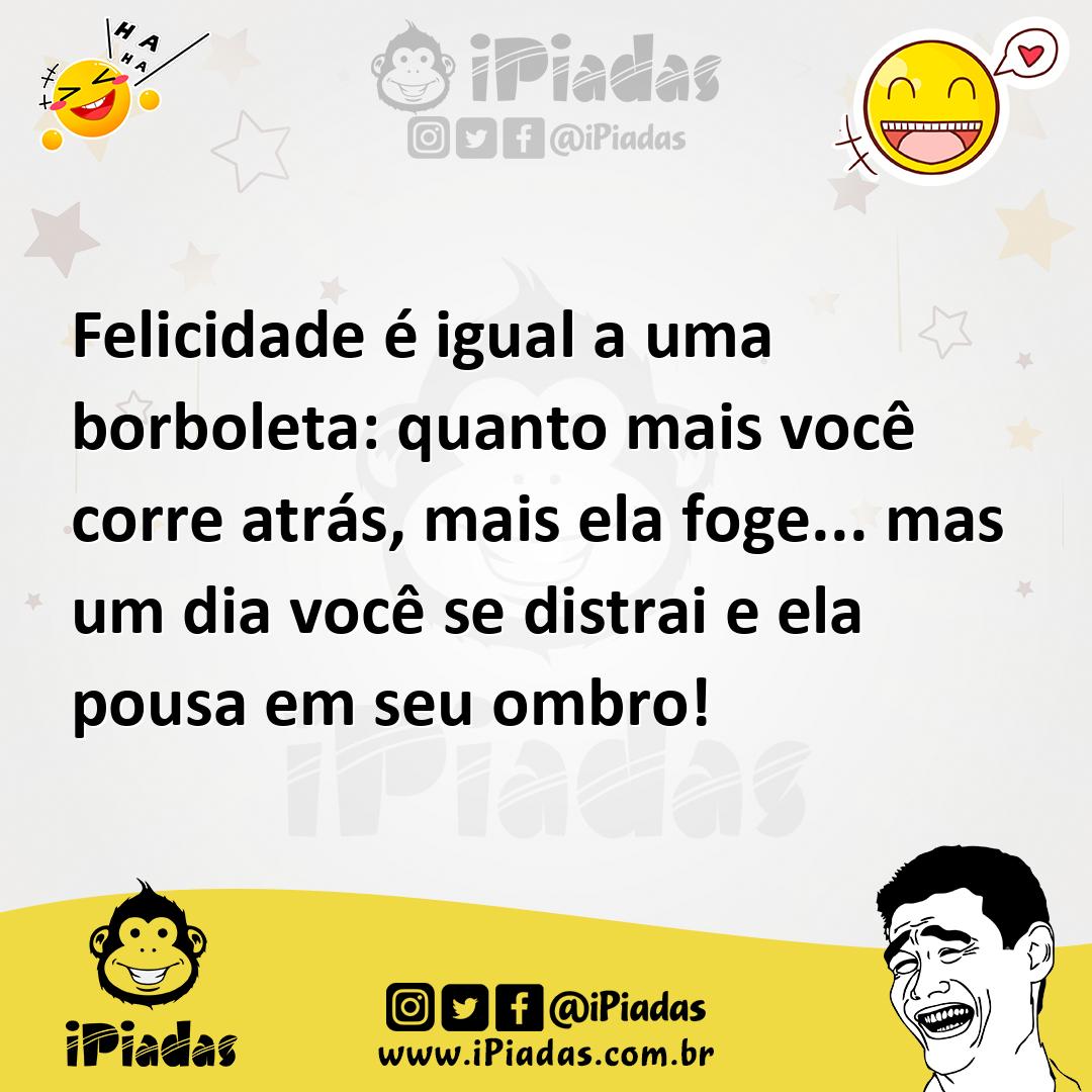 Ilustração de Felicidade é igual a uma borboleta: quanto mais você corre atrás, mais... no iPiadas