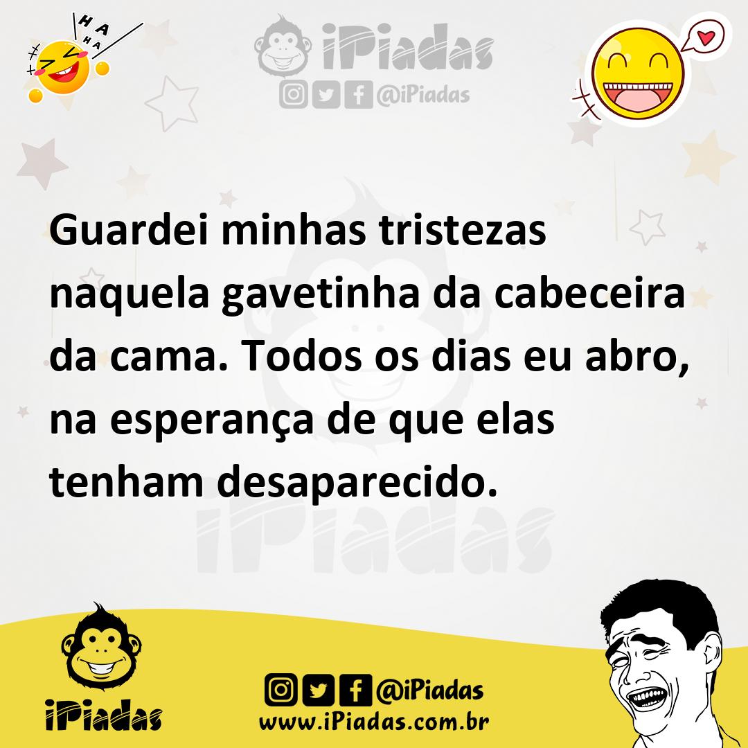 Ilustração de Guardei minhas tristezas naquela gavetinha da cabeceira da cama. Todos... no iPiadas