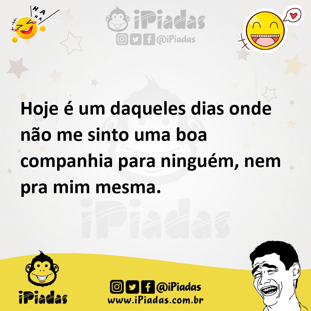 Ilustração de Hoje é um daqueles dias onde não me sinto uma boa companhia para ningu... no iPiadas