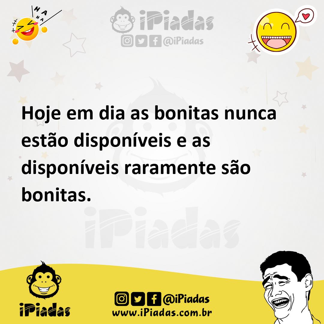 Ilustração de Hoje em dia as bonitas nunca estão disponíveis e as disponíveis rarame... no iPiadas