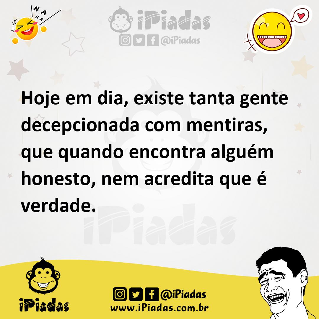 Ilustração de Hoje em dia, existe tanta gente decepcionada com mentiras, que quando... no iPiadas