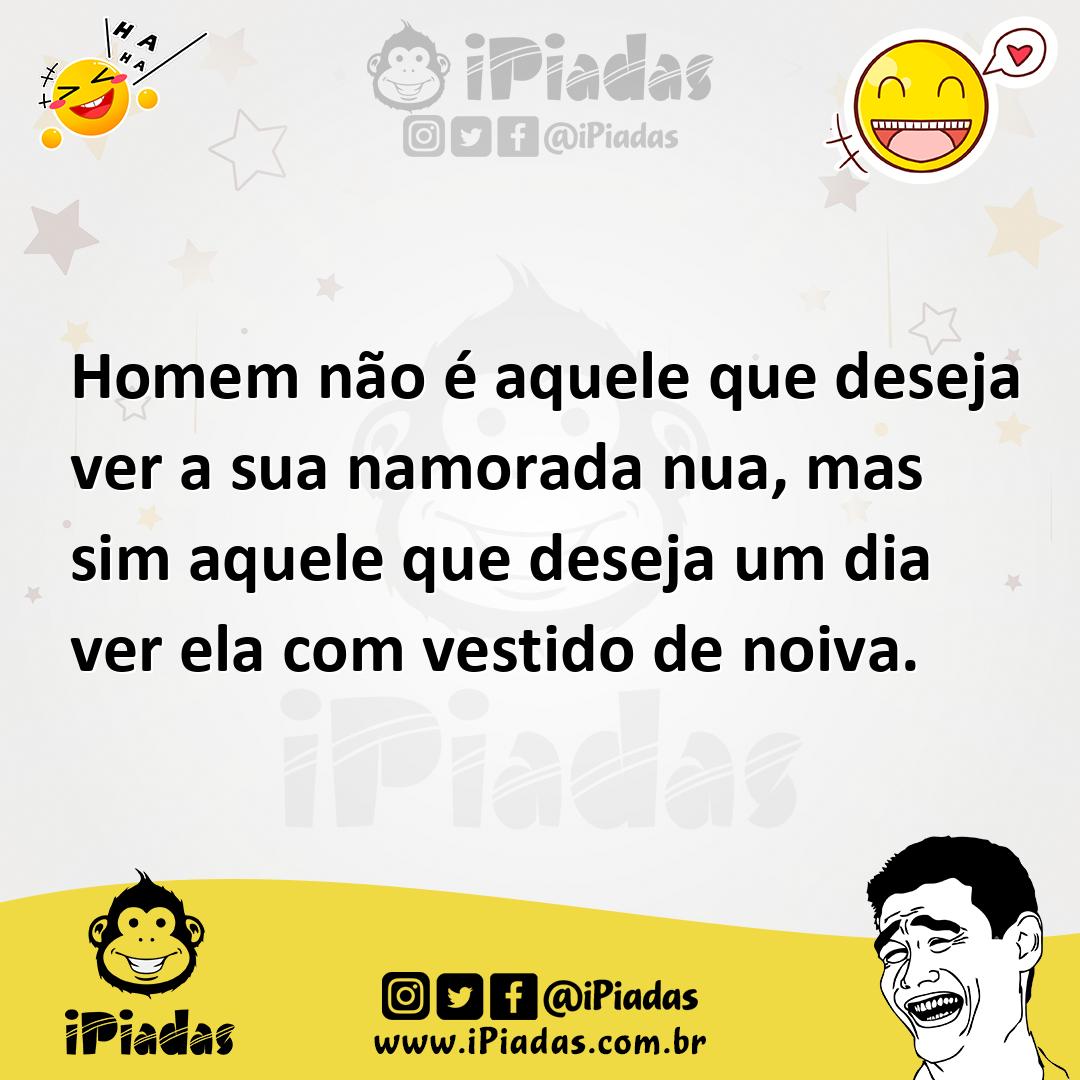Ilustração de Homem não é aquele que deseja ver a sua namorada nua, mas sim aquele q... no iPiadas