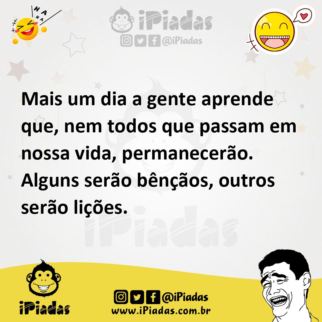 Ilustração de Mais um dia a gente aprende que, nem todos que passam em nossa vida, p... no iPiadas