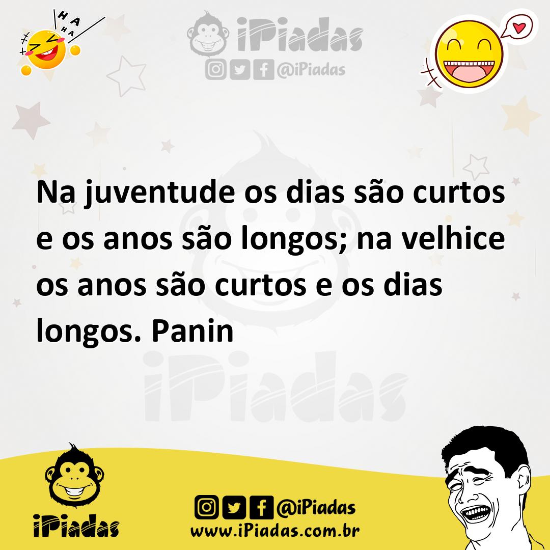 Ilustração de Na juventude os dias são curtos e os anos são longos; na velhice os an... no iPiadas