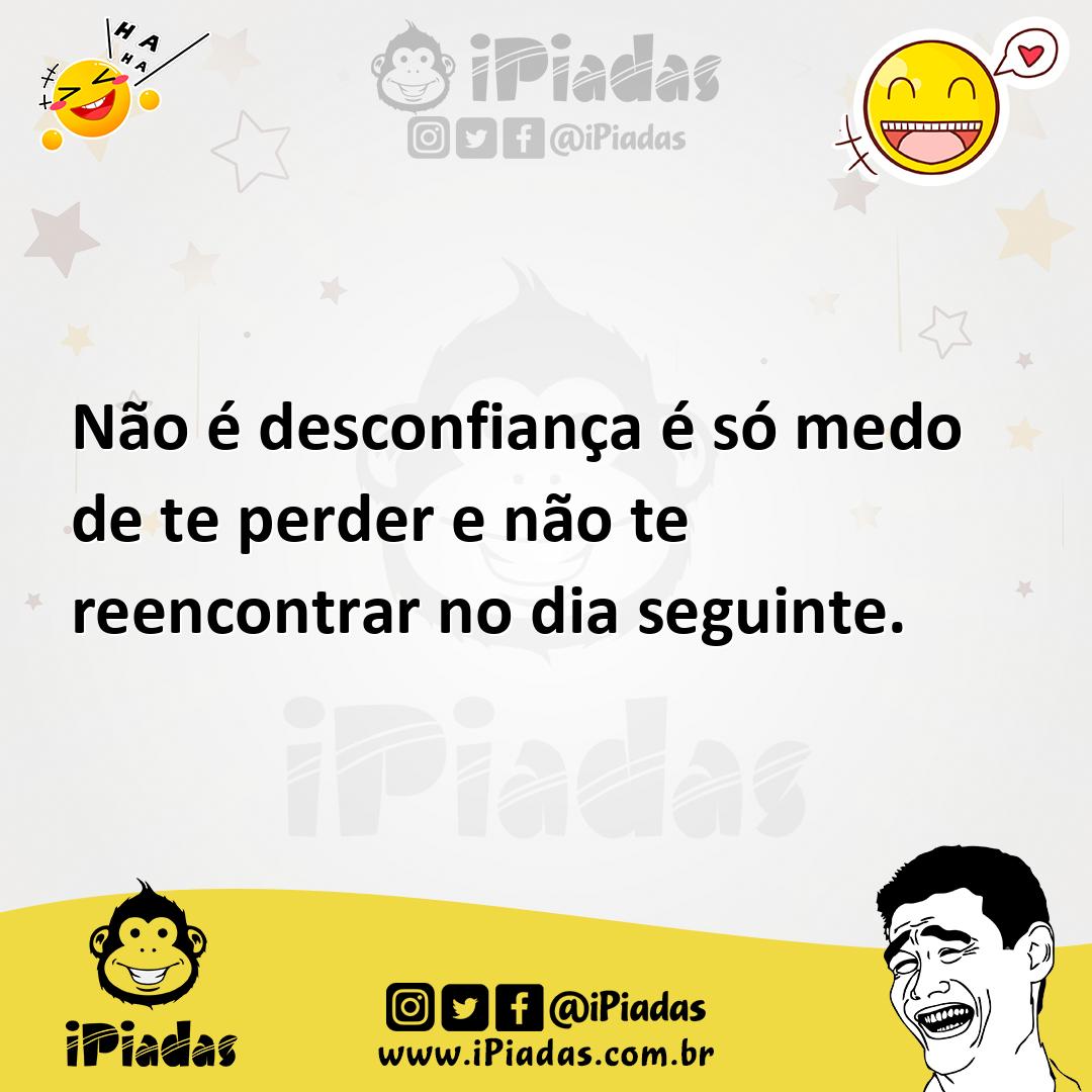 Ilustração de Não é desconfiança é só medo de te perder e não te reencontrar no dia... no iPiadas