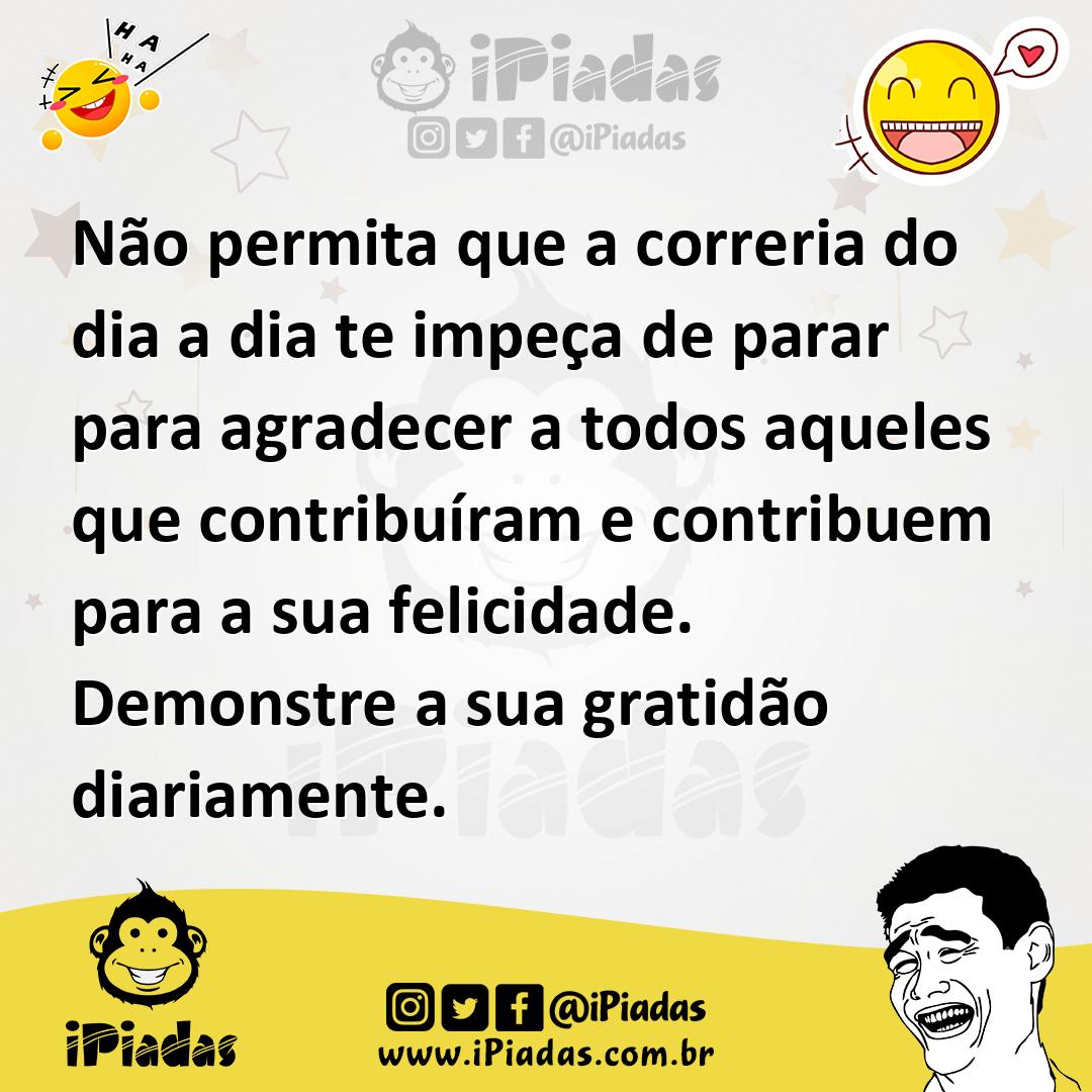 Ilustração de Não permita que a correria do dia a dia te impeça de parar para agrade... no iPiadas
