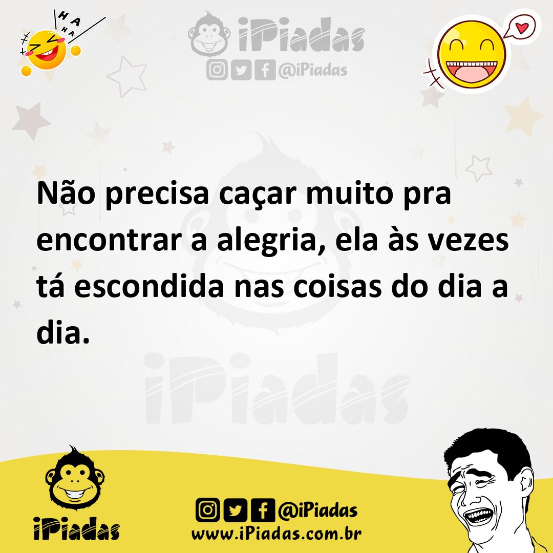 Ilustração de Não precisa caçar muito pra encontrar a alegria, ela às vezes tá escon... no iPiadas
