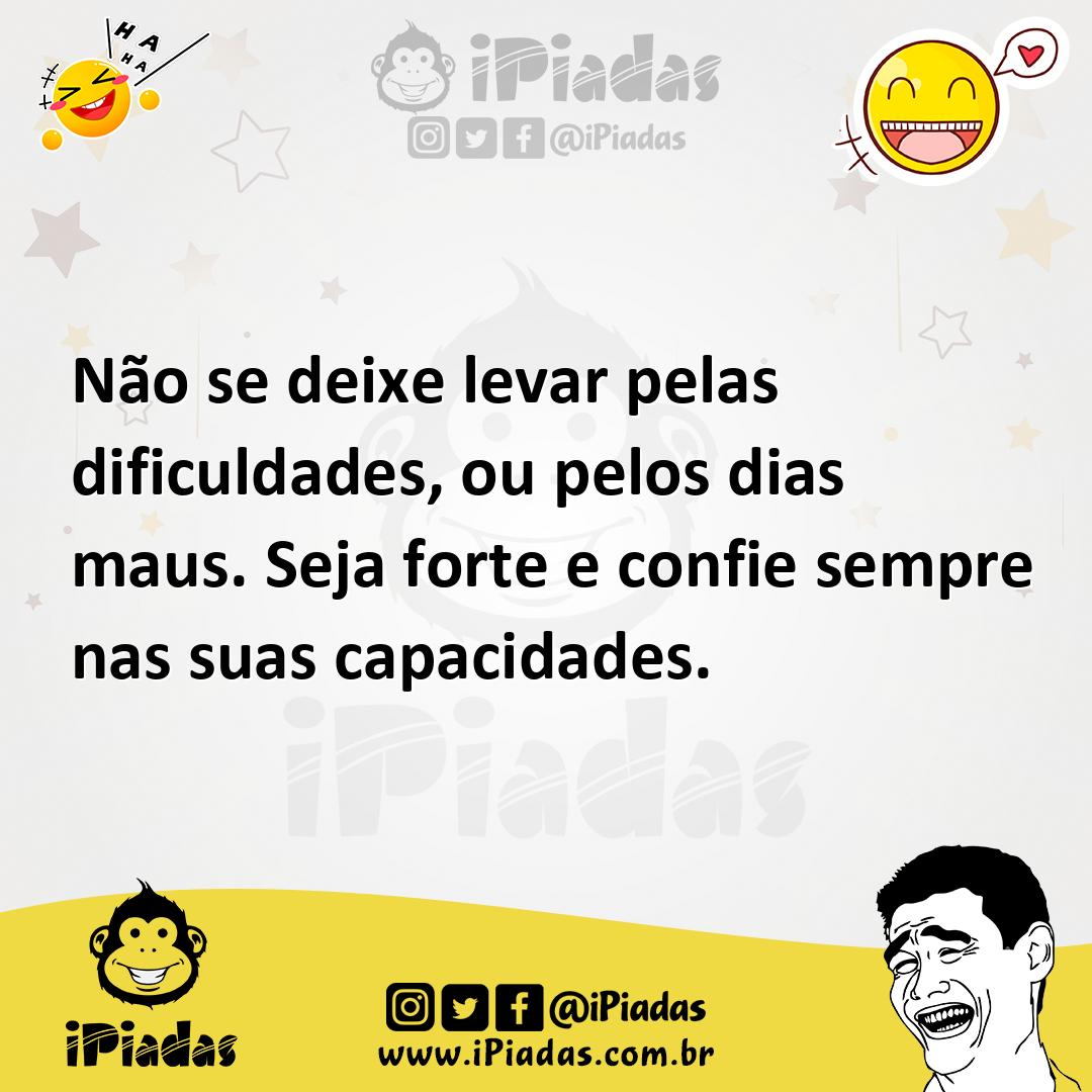 Ilustração de Não se deixe levar pelas dificuldades, ou pelos dias maus. Seja forte... no iPiadas