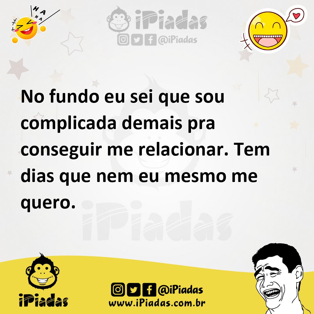 Ilustração de No fundo eu sei que sou complicada demais pra conseguir me relacionar.... no iPiadas