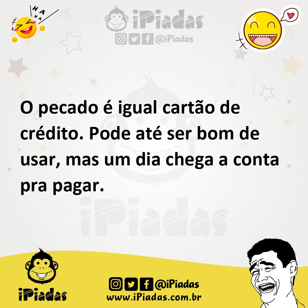 O pecado é igual cartão de crédito. Pode até ser bom de usar, mas um dia chega a conta pra pagar. O pecado é igual cartão de crédito. Pode até ser bom de usar, mas um dia chega a conta pra pagar.