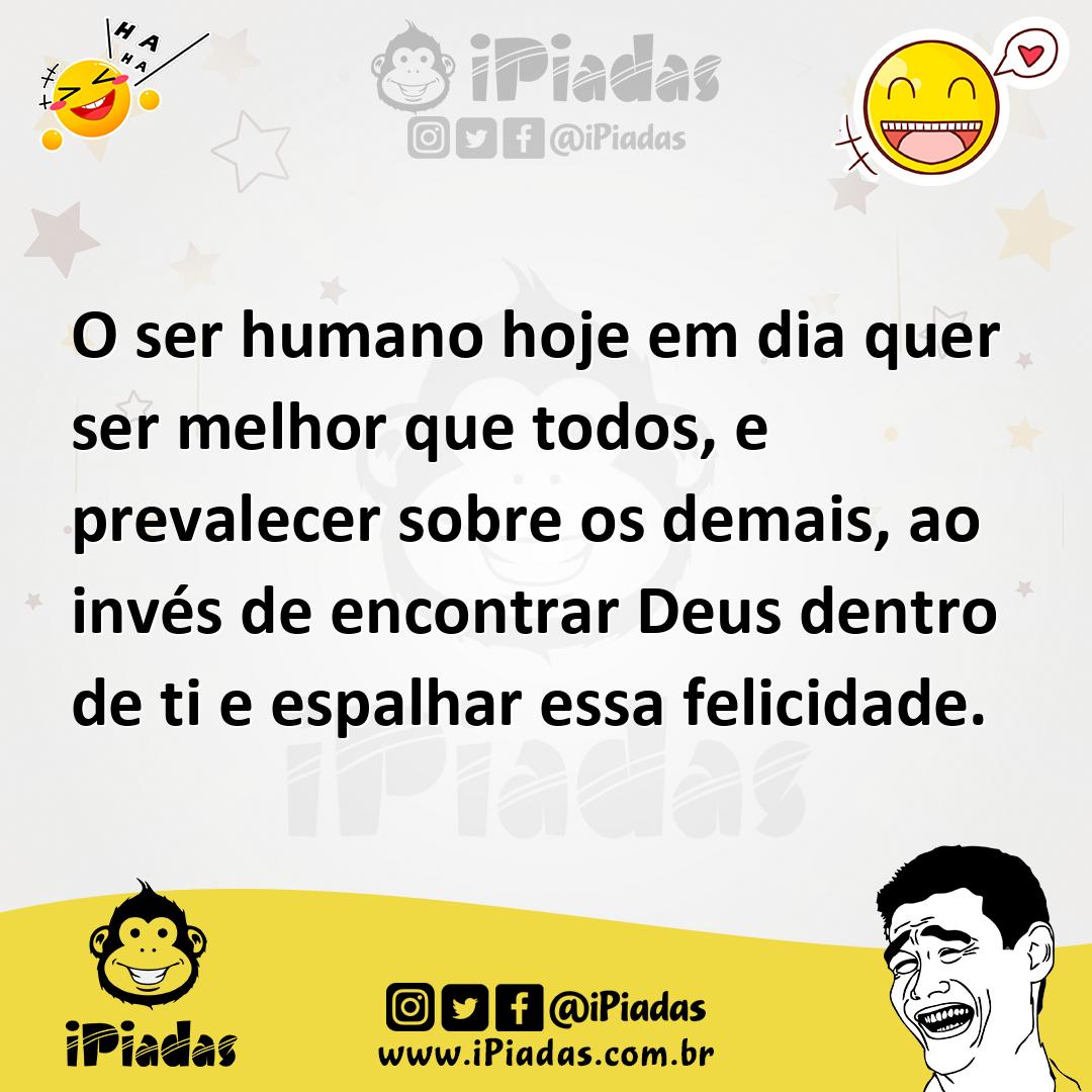 Ilustração de O ser humano hoje em dia quer ser melhor que todos, e prevalecer sobre... no iPiadas