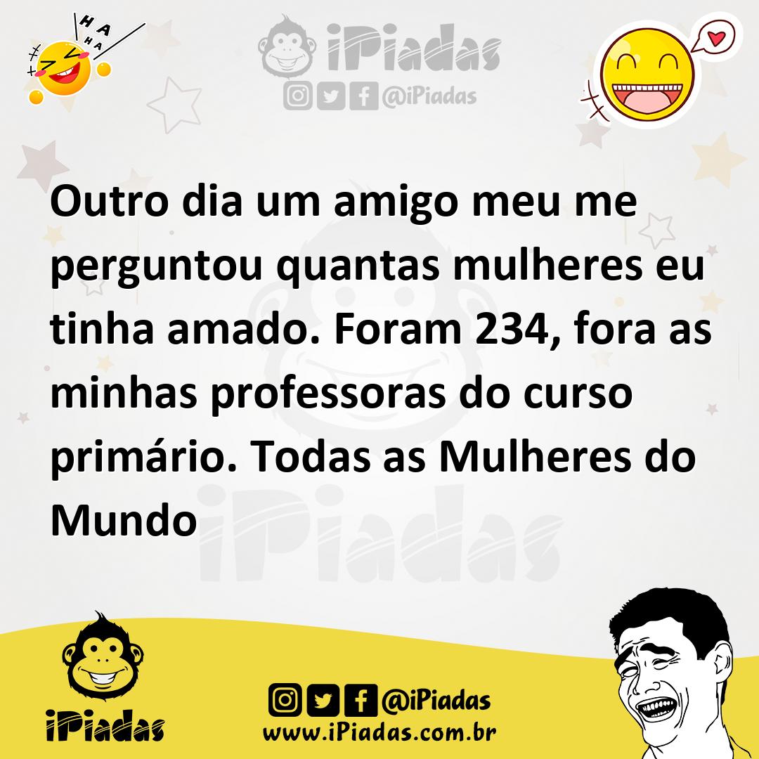 Ilustração de Outro dia um amigo meu me perguntou quantas mulheres eu tinha amado. F... no iPiadas