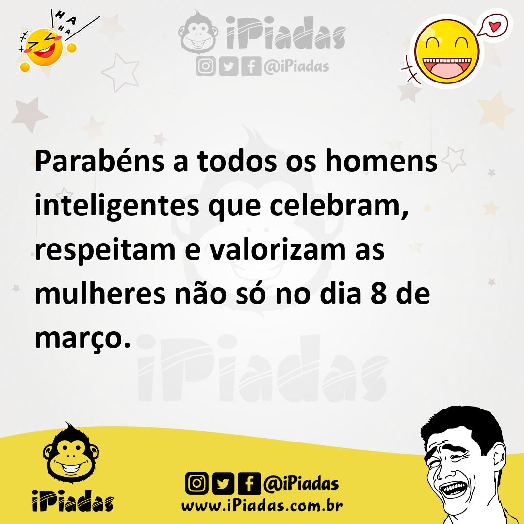 Ilustração de Parabéns a todos os homens inteligentes que celebram, respeitam e valo... no iPiadas
