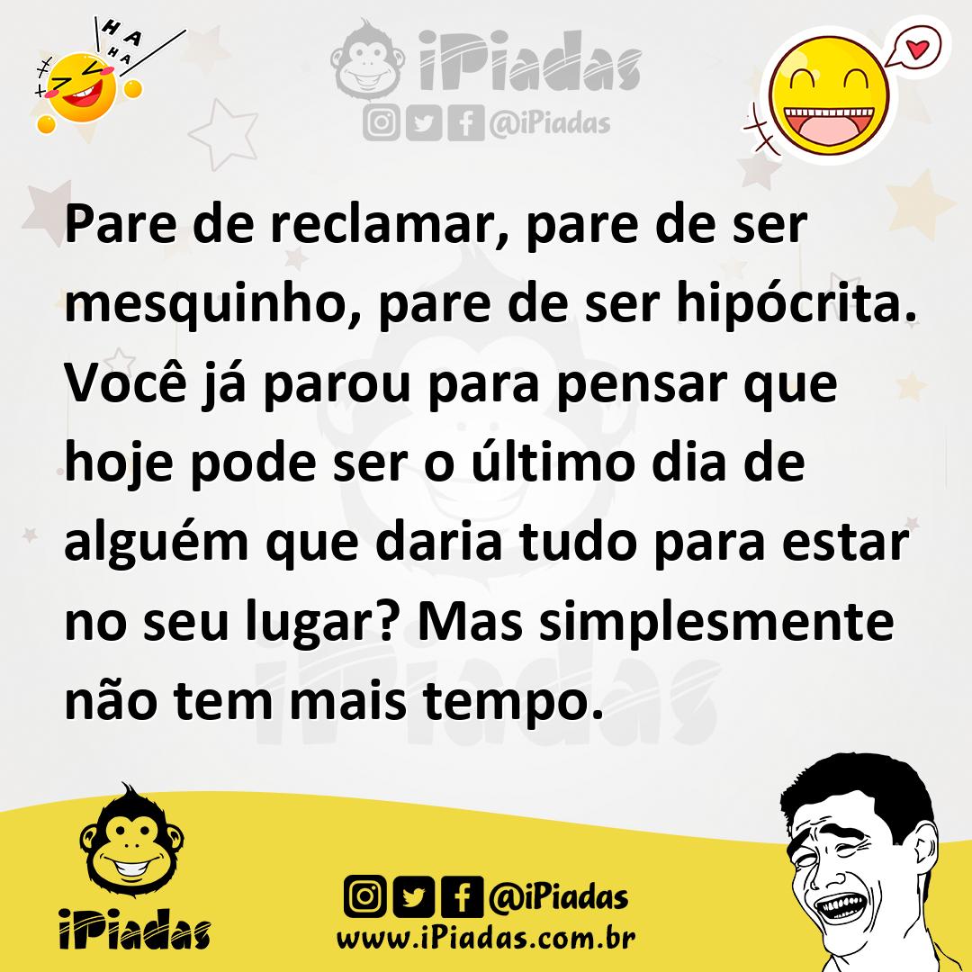 Ilustração de Pare de reclamar, pare de ser mesquinho, pare de ser hipócrita. Você j... no iPiadas