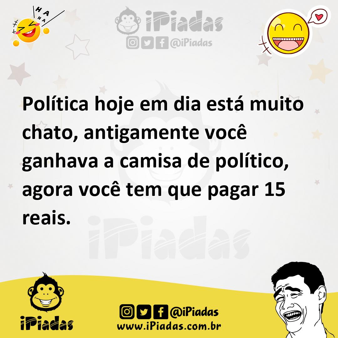 Ilustração de Política hoje em dia está muito chato, antigamente você ganhava a cami... no iPiadas