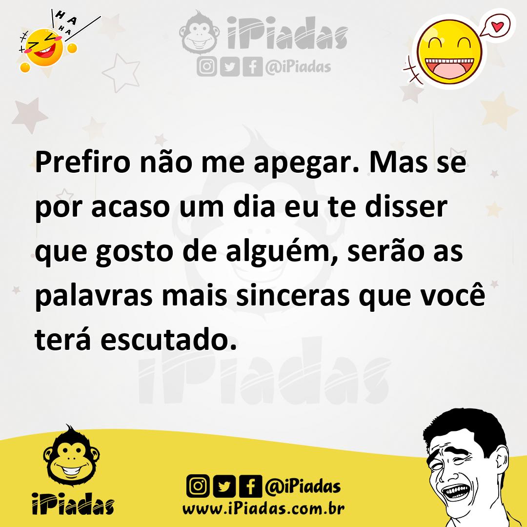 Ilustração de Prefiro não me apegar. Mas se por acaso um dia eu te disser que gosto... no iPiadas