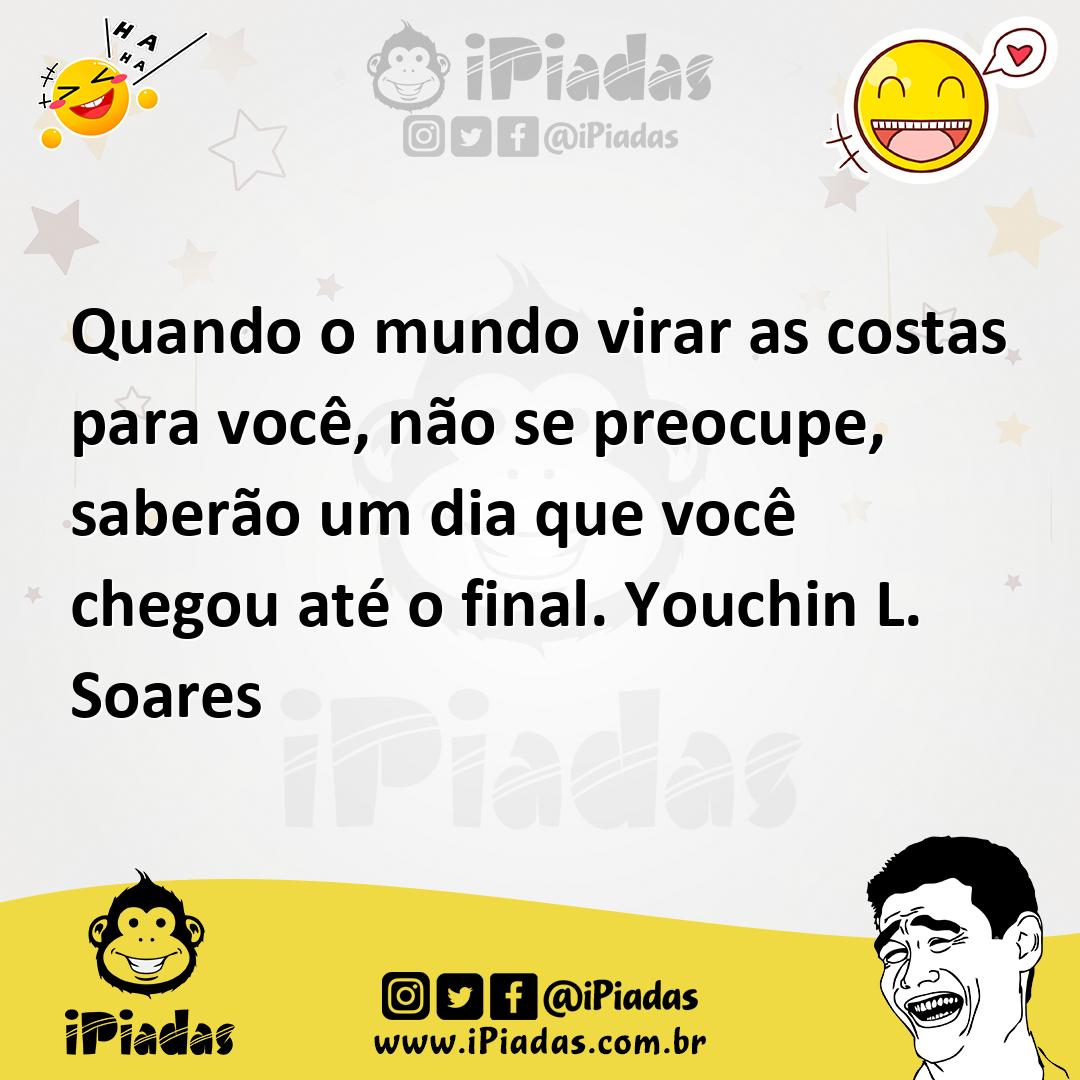 Ilustração de Quando o mundo virar as costas para você, não se preocupe, saberão um... no iPiadas