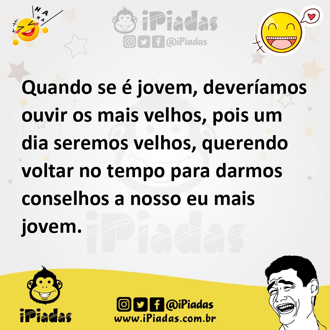 Ilustração de Quando se é jovem, deveríamos ouvir os mais velhos, pois um dia seremo... no iPiadas