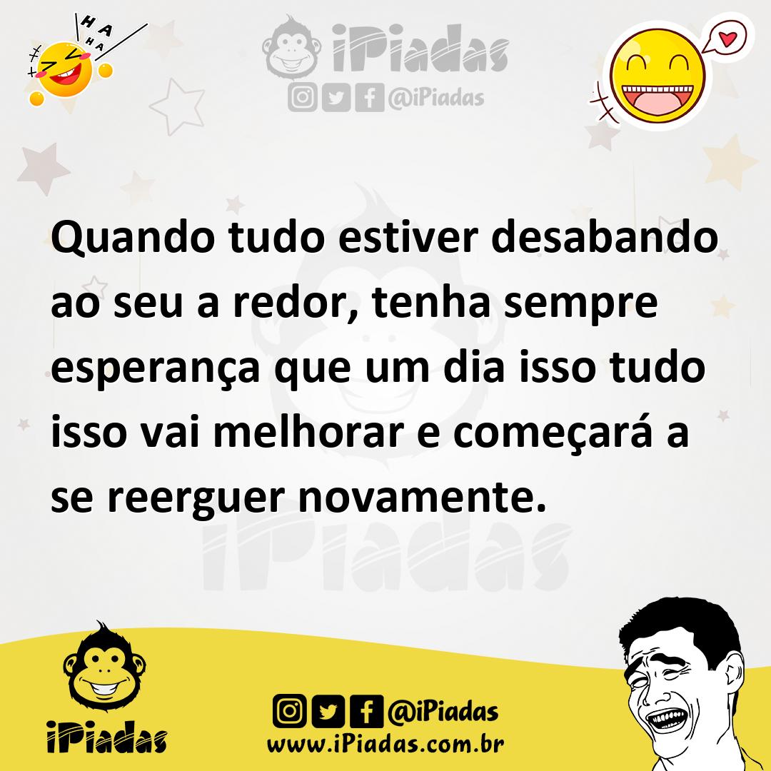Ilustração de Quando tudo estiver desabando ao seu a redor, tenha sempre esperança q... no iPiadas