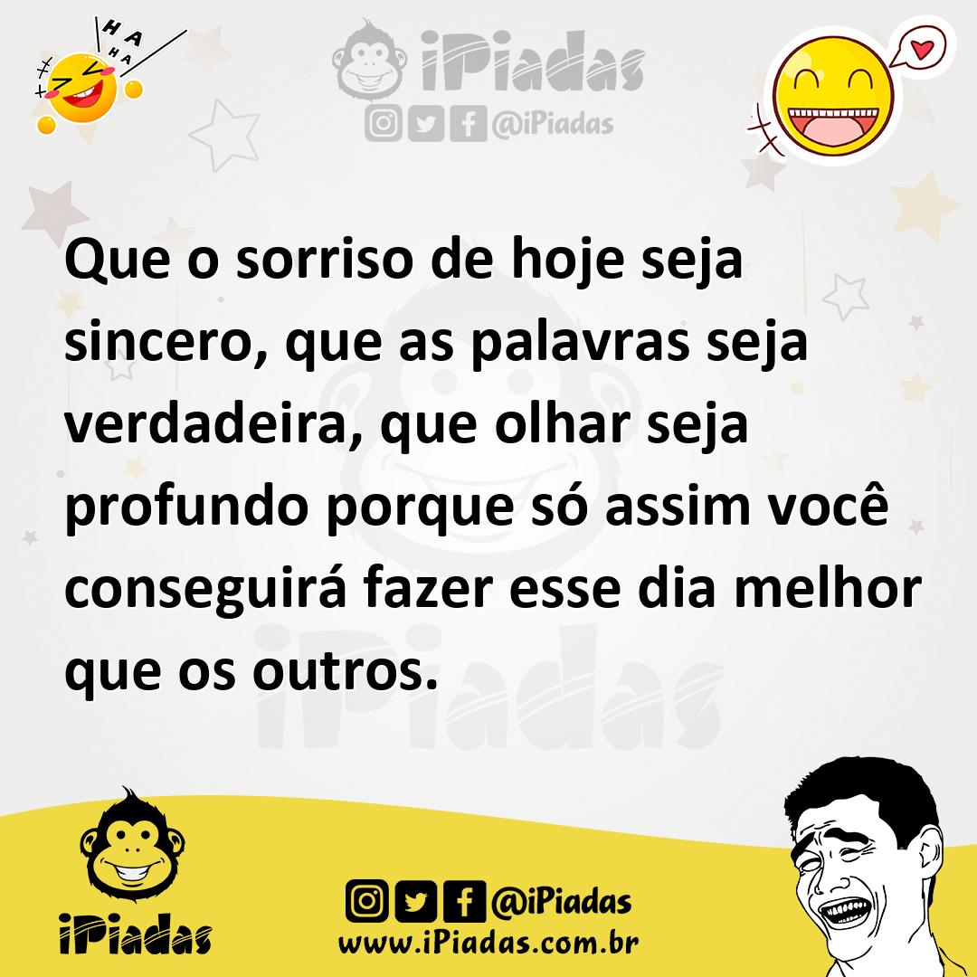 Ilustração de Que o sorriso de hoje seja sincero, que as palavras seja verdadeira, q... no iPiadas