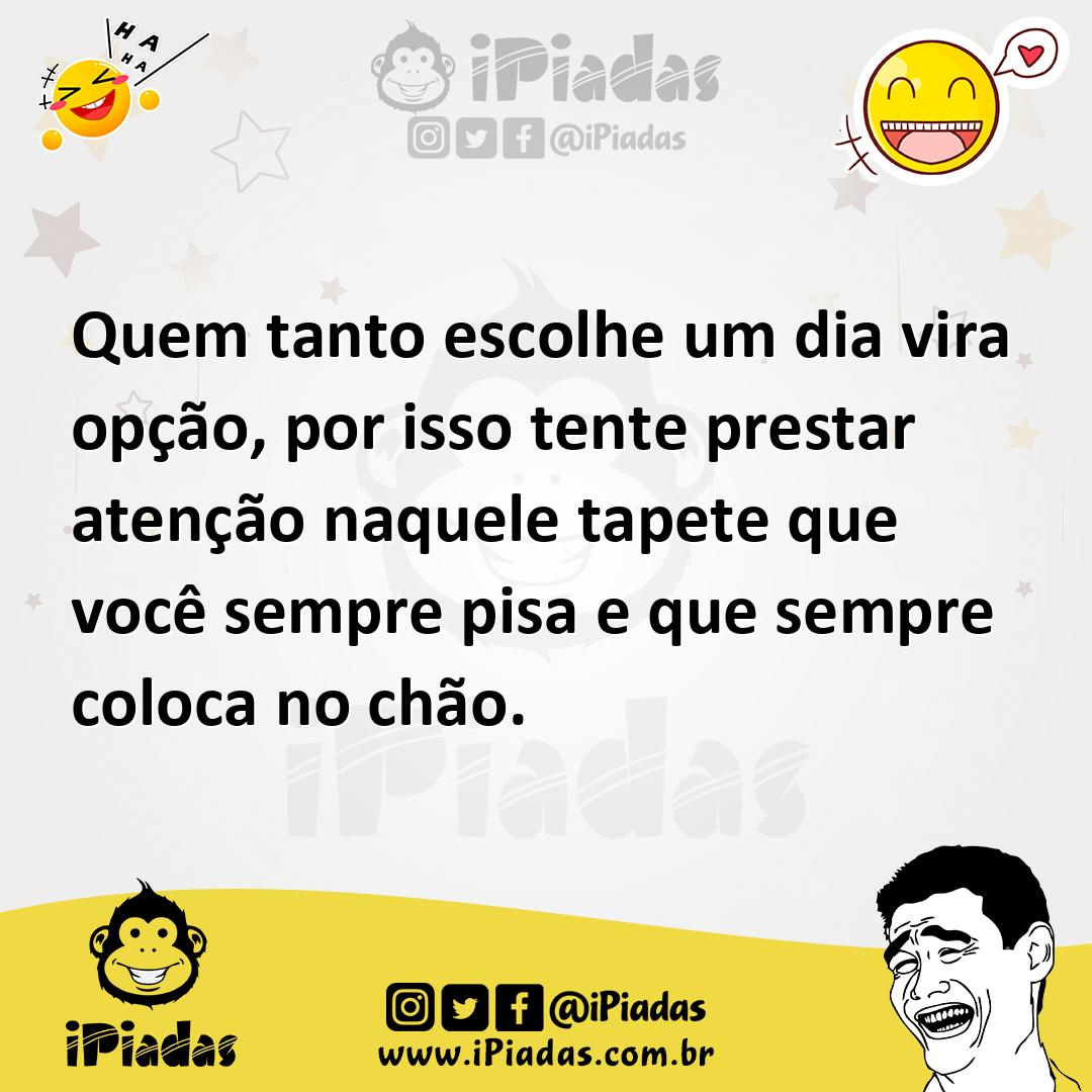 Ilustração de Quem tanto escolhe um dia vira opção, por isso tente prestar atenção n... no iPiadas