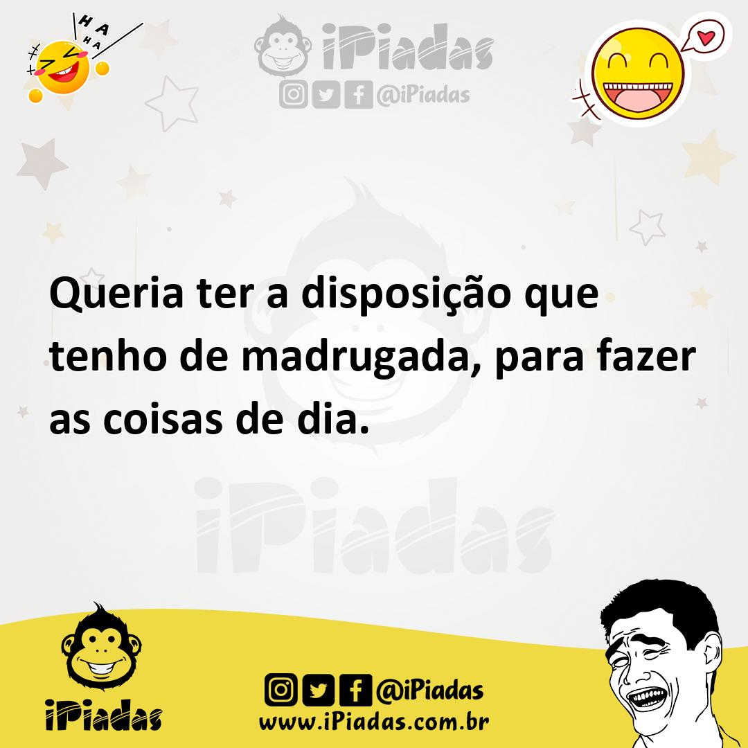 Ilustração de Queria ter a disposição que tenho de madrugada, para fazer as coisas d... no iPiadas