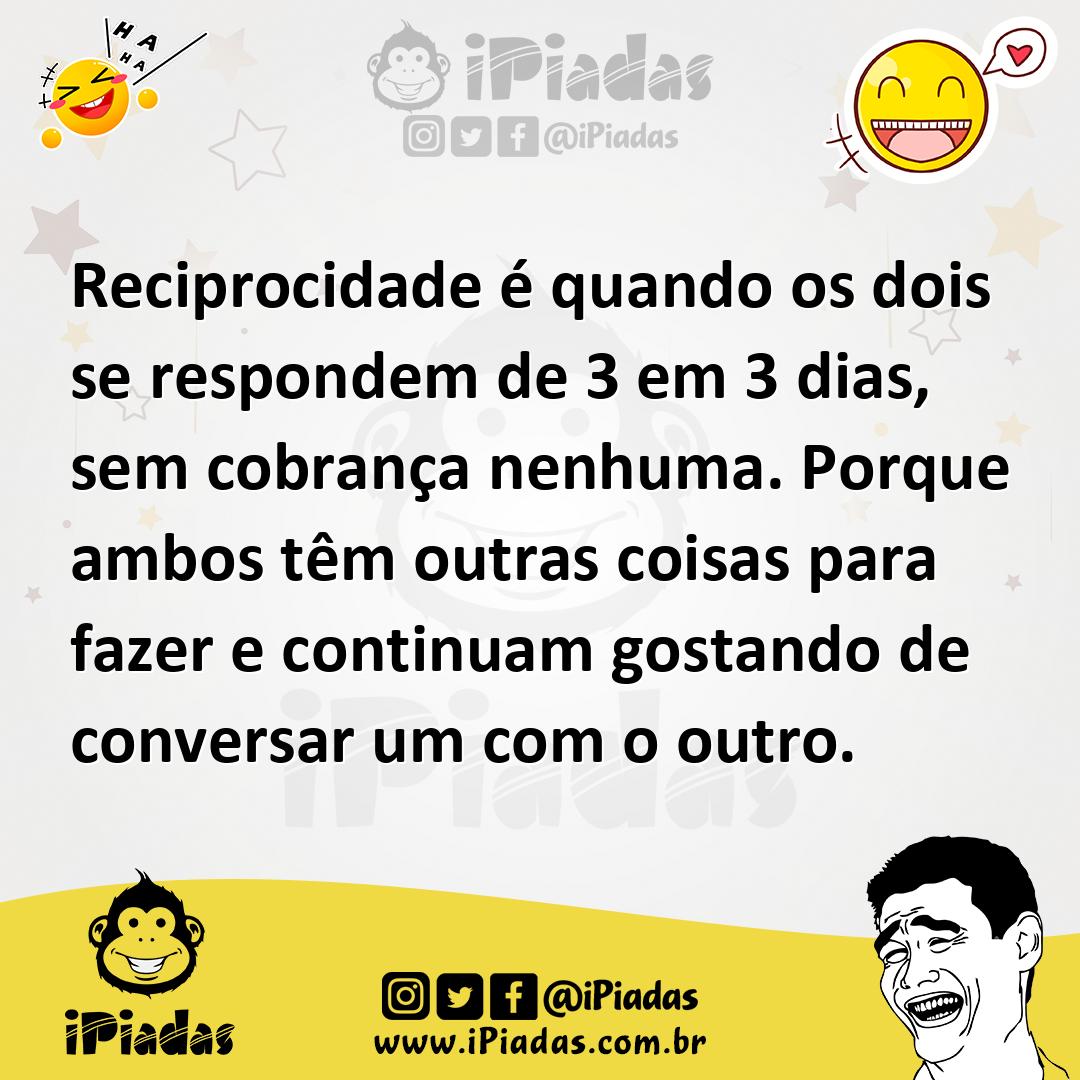 Ilustração de Reciprocidade é quando os dois se respondem de 3 em 3 dias, sem cobran... no iPiadas