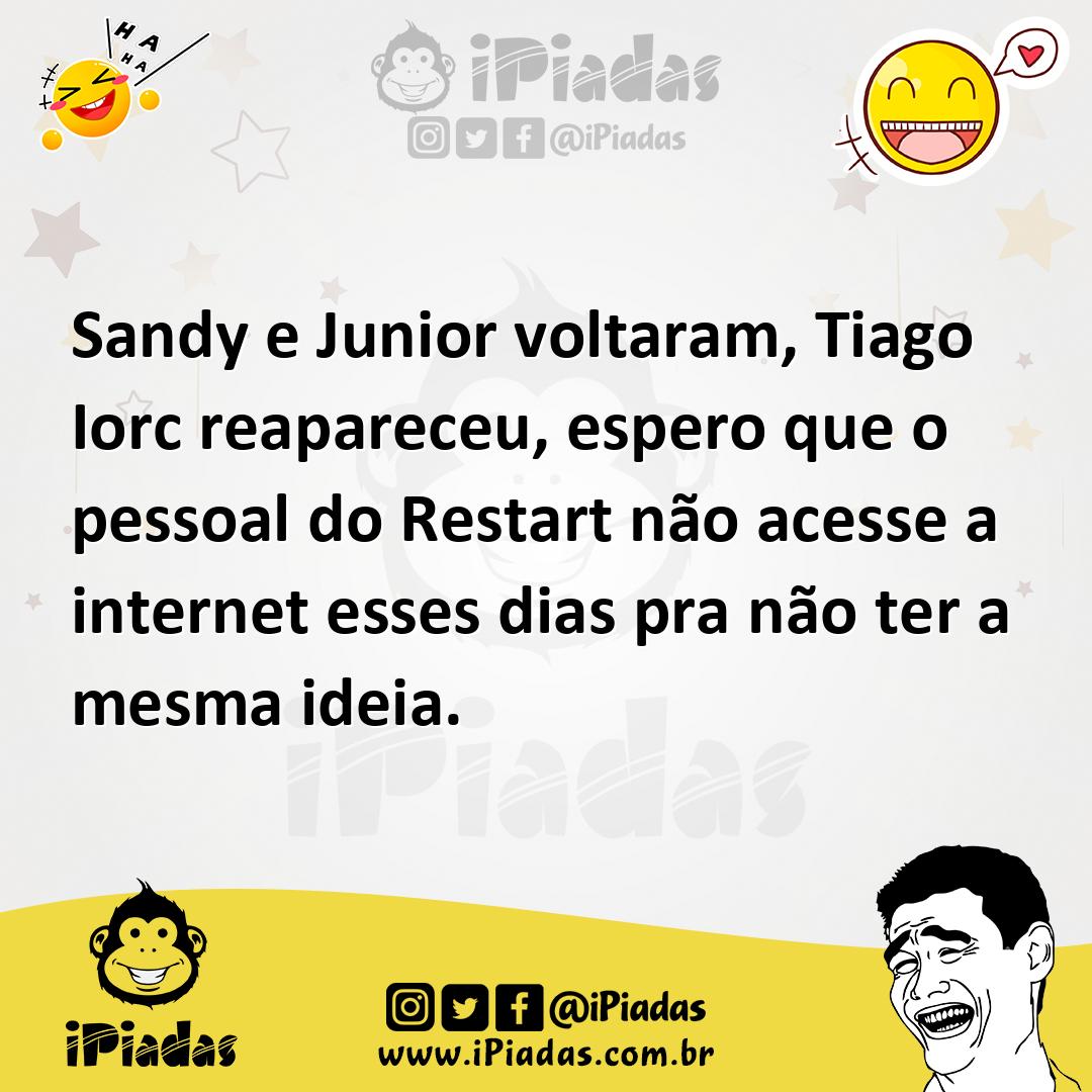 Ilustração de Sandy e Junior voltaram, Tiago Iorc reapareceu, espero que o pessoal d... no iPiadas